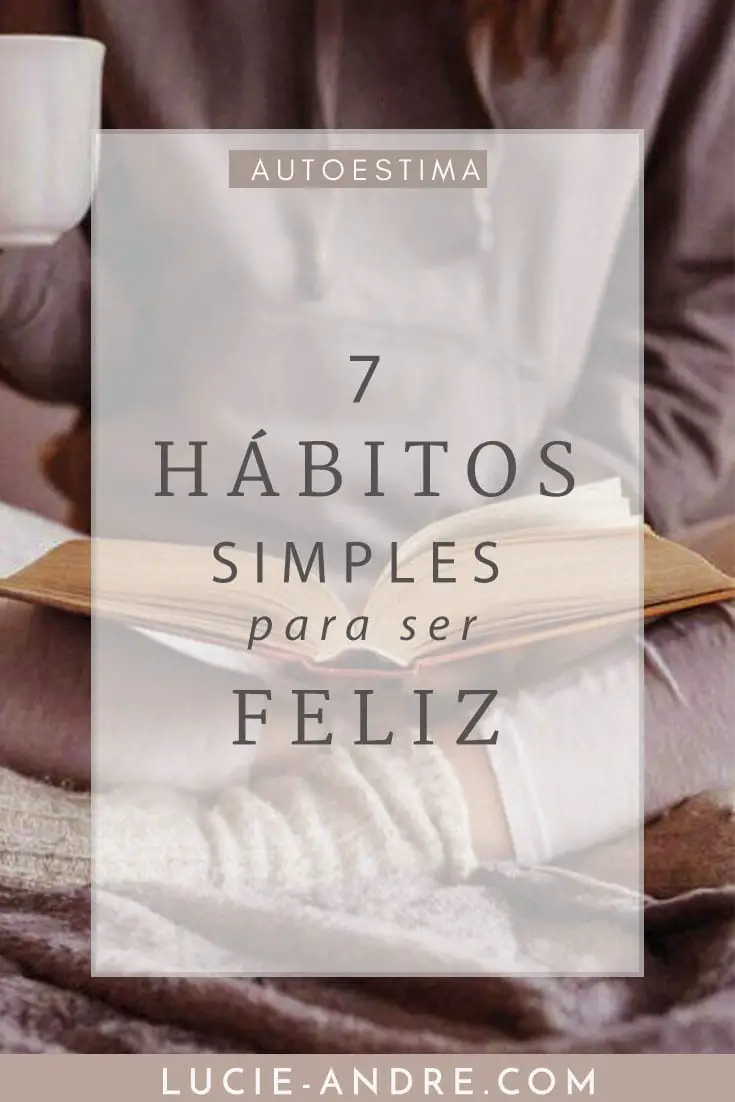 como ser feliz 7 hábitos simples para ser feliz